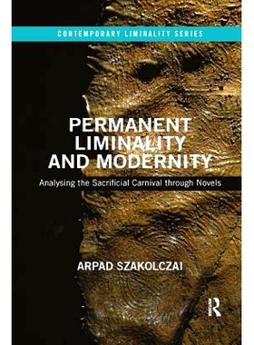 预订 Permanent Liminality and Modernity: Analysing the Sacrificial Carnival Through Novels: 9780367184667