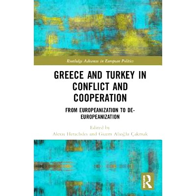 预订 Greece and Turkey in Conflict and Cooperation: From Europeanization to De-Europeanization 冲突与合作中的希腊与土耳