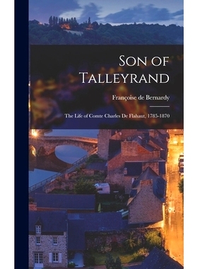 预订 Son of Talleyrand: the Life of Comte Charles De Flahaut, 1785-1870: 9781014111678
