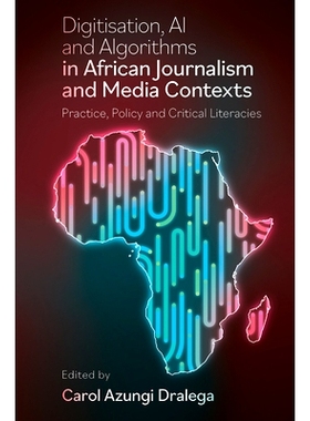 预订 Digitisation, AI and Algorithms in African Journalism and Media Contexts: Practice, Policy and Critical Literacies