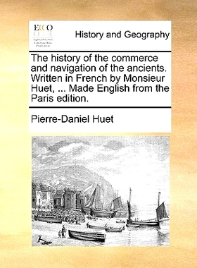 预订 The History of the Commerce and Navigation of the Ancients. Written in French by Monsieur Huet, ... Made English fr
