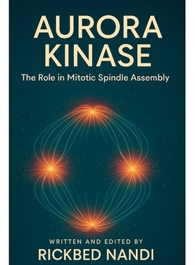 预订 Aurora Kinase: The Role in Mitotic Spindle Assembly: 9798293280186