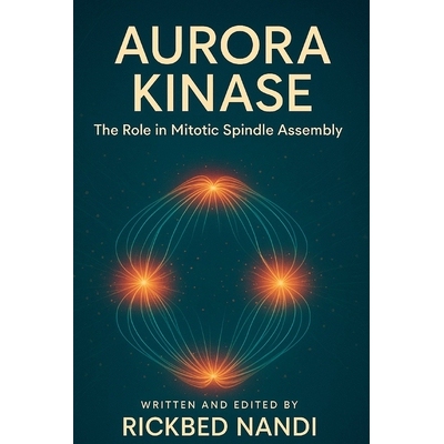 预订 Aurora Kinase: The Role in Mitotic Spindle Assembly: 9798293280186