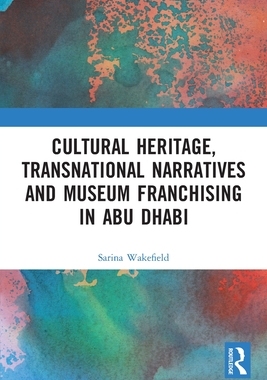 [预订]Cultural Heritage, Transnational Narratives and Museum Franchising in Abu Dhabi