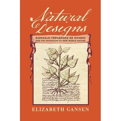 预订 Natural Designs: Gonzalo Fernández de Oviedo and the Invention of New World Nature 自然设计：贡萨洛·费尔南德斯·