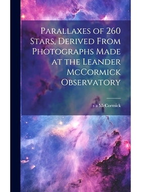 预订 Parallaxes of 260 Stars, Derived From Photographs Made at the Leander McCormick Observatory: 9781019875773