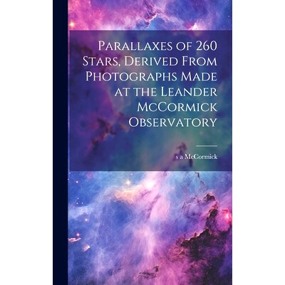 预订 Parallaxes of 260 Stars, Derived From Photographs Made at the Leander McCormick Observatory: 9781019875773