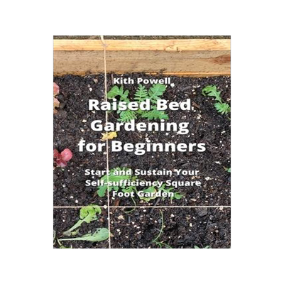 [预订]Raised Bed Gardening for Beginners: Start and Sustain Your Self- sufficiency Sqaure Foot Garden 9789954007433