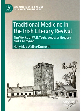 预订 Traditional Medicine in the Irish Literary Revival: The Works of W.B. Yeats, Augusta Gregory, and J. M. Synge 爱尔