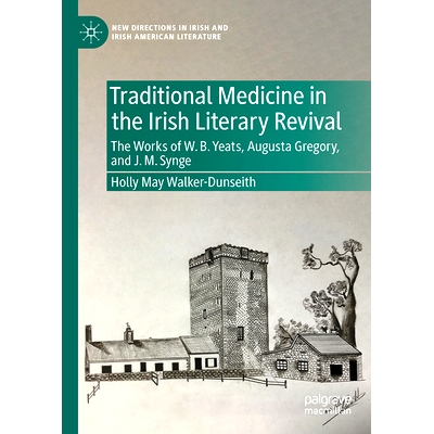 预订 Traditional Medicine in the Irish Literary Revival: The Works of W.B. Yeats, Augusta Gregory, and J. M. Synge 爱尔