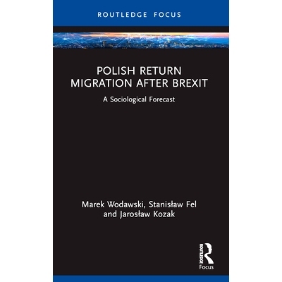 预订 Polish Return Migration after Brexit: A Sociological Forecast 英国脱欧后的波兰移民回归：社会学预测: 9781032583839