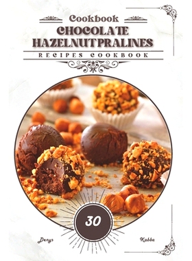 预订 Chocolate Hazelnut Pralines: Recipes cookbook: 9798332926860