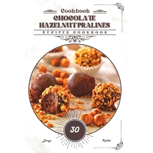 预订 Chocolate Hazelnut Pralines: Recipes cookbook: 9798332926860