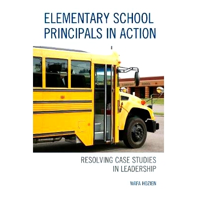 预订 Elementary School Principals in Action: Resolving Case Studies in Leadership 小学校长在行动：解决领导力的案例研究: