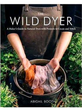 预订 The Wild Dyer: A Maker’s Guide to Natural Dyes with Projects to Create and Stitch: 9781616898410