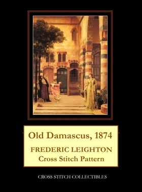 预订 Old Damascus, 1874: Frederic Leighton Cross Stitch Pattern: 9798748252232