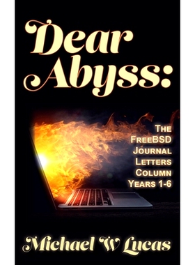 预订 Dear Abyss: The FreeBSD Journal Letters column, years 1-6: 9781642350814