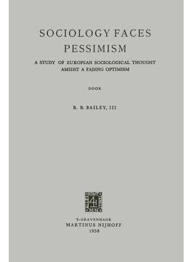 预订 Sociology Faces Pessimism: A Study of European Sociological Thought Amidst a Fading Optimism: 9789401503198