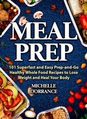 预订 Meal Prep: 101 Superfast and Easy Prep-and-Go Healthy Whole Food Recipes to Lose Weight and Heal Your Body (Meal Pr