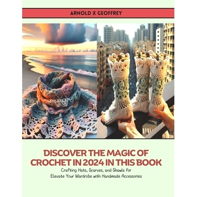 预订 Discover the Magic of Crochet in 2024 in this Book: Crafting Hats, Scarves, and Shawls for Elevate Your Wardrobe wi
