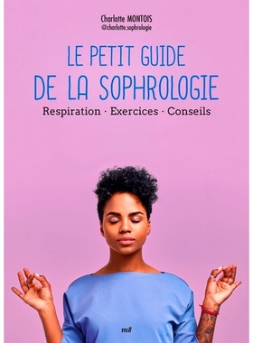 预订 Le petit guide de la sophrologie : respiration, exercices, conseils 呼吸学简短指南：呼吸、练习、建议: 9782383555728