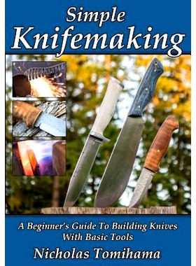 预订 Simple Knifemaking: A Beginner’s Guide To Building Knives With Basic Tools: 9781534897700