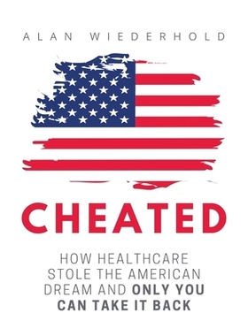 预订 Cheated: How Healthcare Stole The American Dream And Only You Can Take It Back: 9798841656999