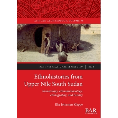 预订 Ethnohistories from Upper Nile South Sudan: Archaeology, ethnoarchaeology, ethnography, and history 上尼罗河南苏丹