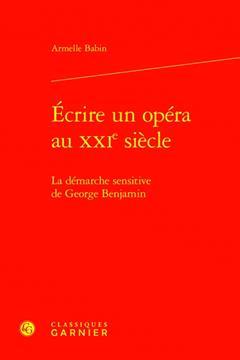 [预订]Ecrire Un Opera Au Xxie Siecle. - La Demarche Sensitive de George Benjamin 9782406138235