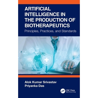 预订 Artificial Intelligence in the Production of Biotherapeutics Principles, Practices, and Standards 生物治疗*生产中的