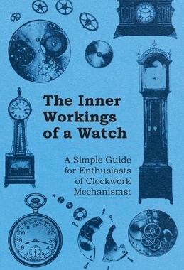 预订 The Inner Workings of a Watch - A Simple Guide for Enthusiasts of Clockwork Mechanisms