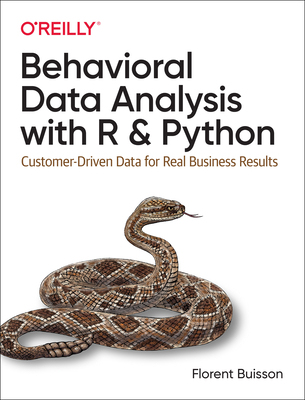 【预订】Behavioral Data Analysis with R and Python: Customer-Driven Data for Real Business Results 9781492061373