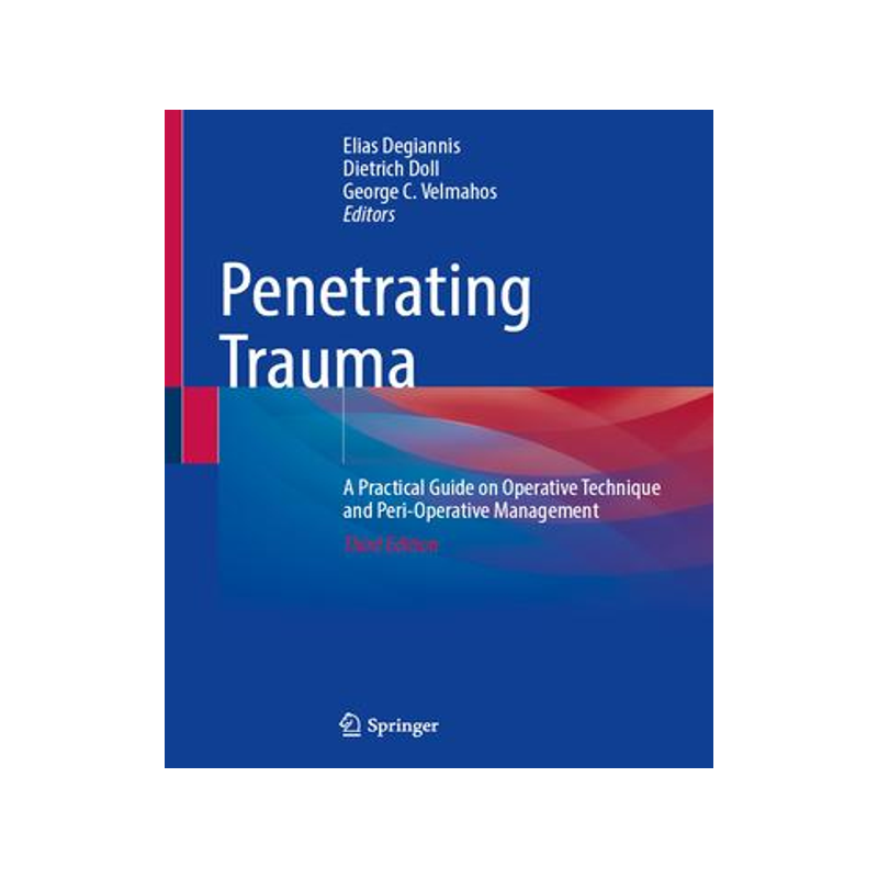 [预订]Penetrating Trauma: A Practical Guide on Operative Technique and Peri-Operative Management 9783031470059