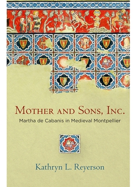 预订 Mother and Sons, Inc.: Martha de Cabanis in Medieval Montpellier 母子公司：中世纪蒙彼利埃的玛莎·德·卡瓦尼斯（丛书