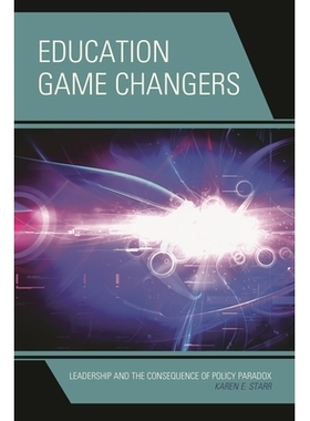 预订 Education Game Changers: Leadership and the Consequence of Policy Paradox 教育游戏改变者：领导与政策悖论的结果（精