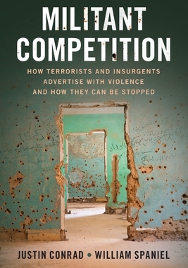 【预订】Militant Competition: How Terrorists and Insurgents Advertise with Violence and How They Can Be Stopped