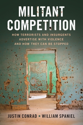 【预订】Militant Competition: How Terrorists and Insurgents Advertise with Violence and How They Can Be Stopped