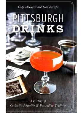 预订 Pittsburgh Drinks: A History of Cocktails, Nightlife & Bartending Tradition: 9781540215574
