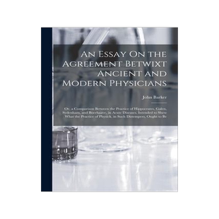 [预订]An Essay On the Agreement Betwixt Ancient and Modern Physicians: Or, a Comparison Between the Practi 9781017619751