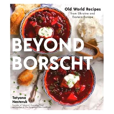 预订 Beyond Borscht: Old-World Recipes from Eastern Europe: Ukraine, Russia, Poland & More