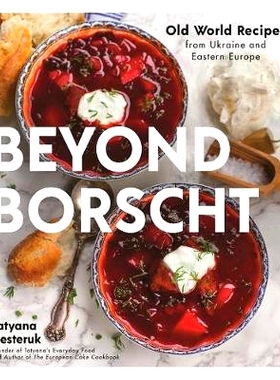 预订 Beyond Borscht: Old-World Recipes from Eastern Europe: Ukraine, Russia, Poland & More