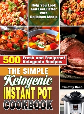 预订 The Simple Ketogenic Instant Pot Cookbook: 500 Fresh and Foolproof Ketogenic Recipes to Help You Look and Feel Bett