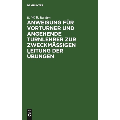 预订 Anweisung für Vorturner und angehende Turnlehrer zur zweckmäßigen Leitung der Übungen: 9783111097794