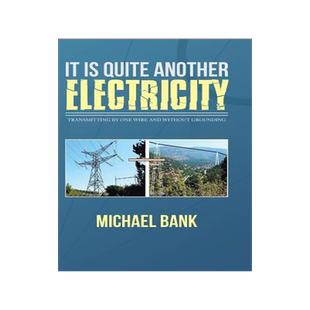 [预订]It Is Quite Another Electricity: Transmitting by One Wire and Without Grounding 9781482883367