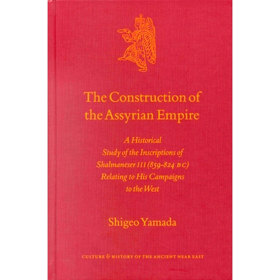预订 The Construction of the Assyrian Empire: A Historical Study of the Inscriptions of Shalmaneser III (859-824 B.C.) R