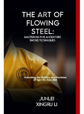 预订 The Art of Flowing Steel: Mastering Five Ancestors Sword Techniques: Unlocking the Fluidity and Precision of Ngo Ch