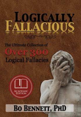 [预订]Logically Fallacious: The Ultimate Collection of Over 300 Logical Fallacies (Academic Edition) 9781456624538
