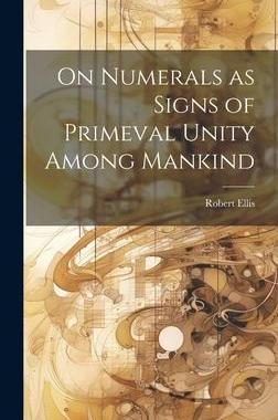[预订]On Numerals as Signs of Primeval Unity Among Mankind 9781020925481