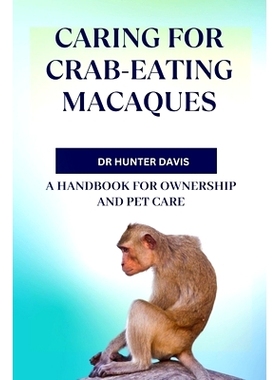 预订 Caring for Crab-Eating Macaques: A Handbook for Ownership and Pet Care: 9798322284208
