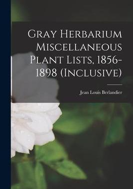 [预订]Gray Herbarium Miscellaneous Plant Lists, 1856-1898 (inclusive) 9781014526113